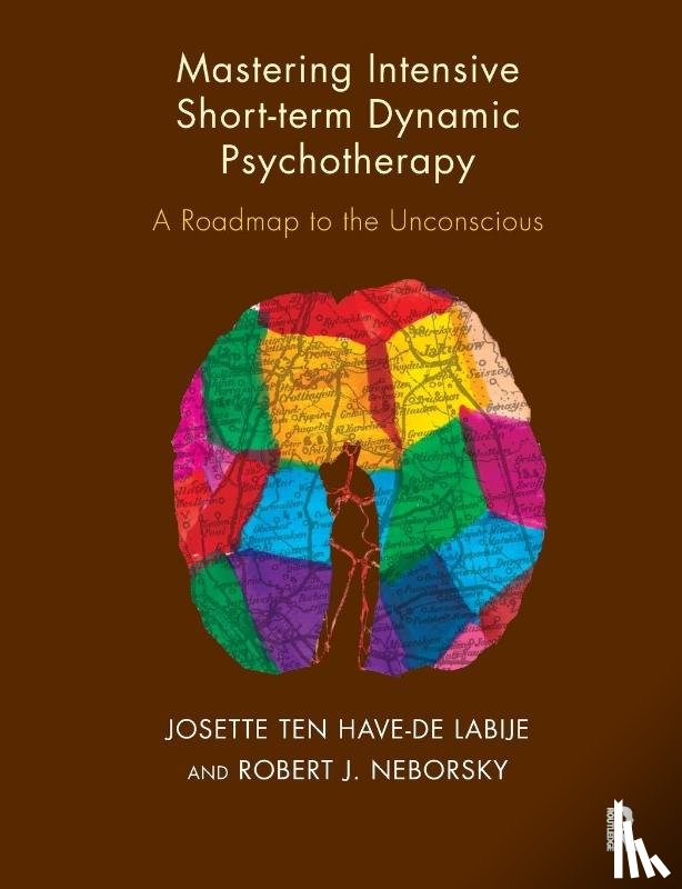 Neborsky, Robert J., ten Have-de Labije, Josette - Mastering Intensive Short-Term Dynamic Psychotherapy