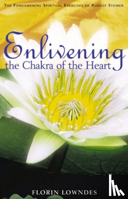 Lowndes, Florin - Enlivening the Chakra of the Heart