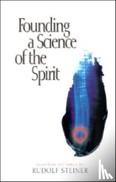 Steiner, Rudolf - Founding a Science of the Spirit