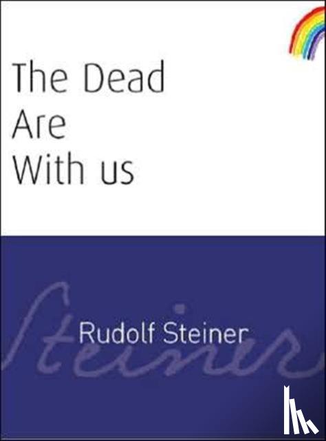Steiner, Rudolf - The Dead Are With Us