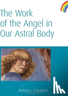 Steiner, Rudolf - The Work of the Angel in Our Astral Body