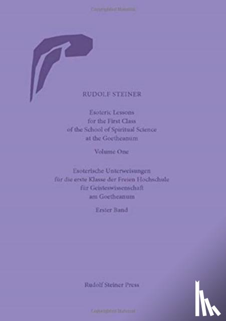Steiner, Rudolf - Esoteric Lessons for the First Class of the School of Spiritual Science at the Goetheanum: Volumes One to Four (Cw 270)