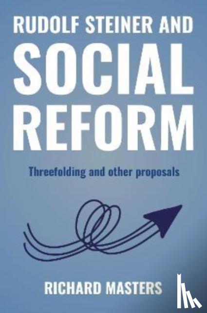 Masters, Richard - Rudolf Steiner and Social Reform