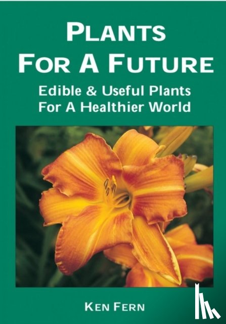 Fern, Ken - Plants for a Future: Edible and Useful Plants for a Healthier World