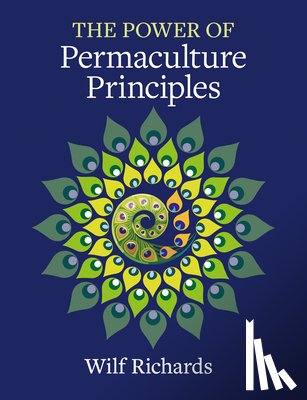 Richards, Wilf - The Power of Permaculture Principles
