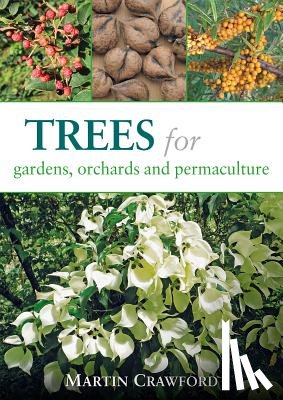 CRAWFORD, MARTIN - Trees for Gardens, Orchards and Permaculture