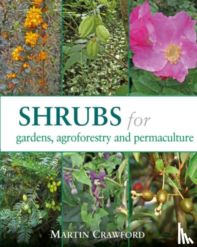 Martin Crawford - Shrubs for Gardens, Agroforestry and Permaculture