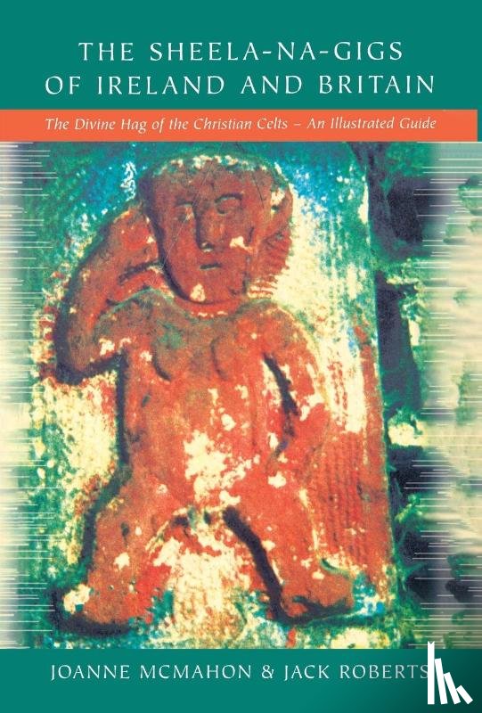 Roberts, Mr Jack, McMahon, Ms Joanne - Sheela-Na-Gigs Of Ireland & Britain