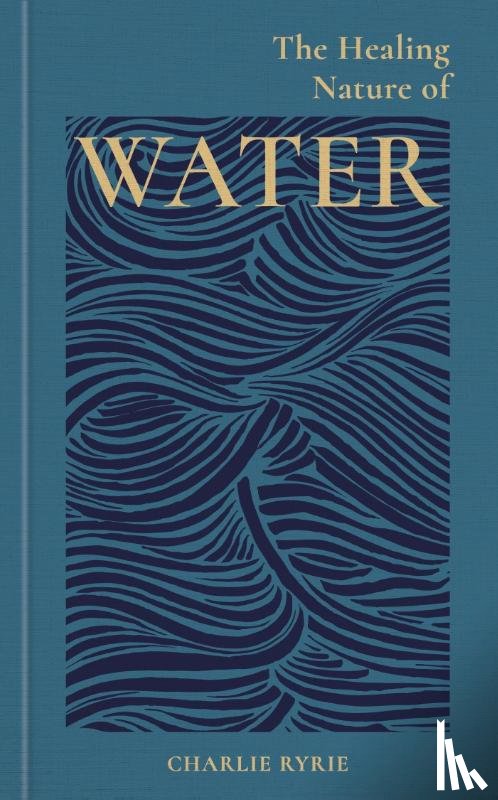 Ryrie, Charlie (EDITOR) - The Healing Nature of Water