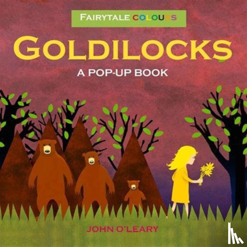 John, O'Leary - Fairy Tale Colours: Goldilocks A Pop-Up Book