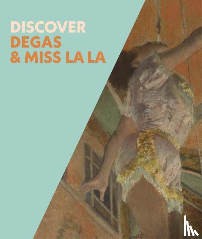 Robbins, Anne, Di Stefano, Chiara - Discover Degas & Miss La La