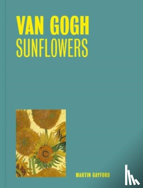 Gayford, Martin - Van Gogh: Sunflowers (One Painting, One Story)