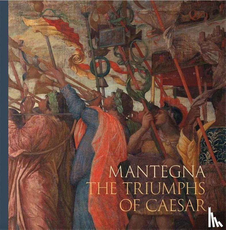 Elam, Caroline, Rebecchini, Guido - Mantegna: The Triumphs of Caesar