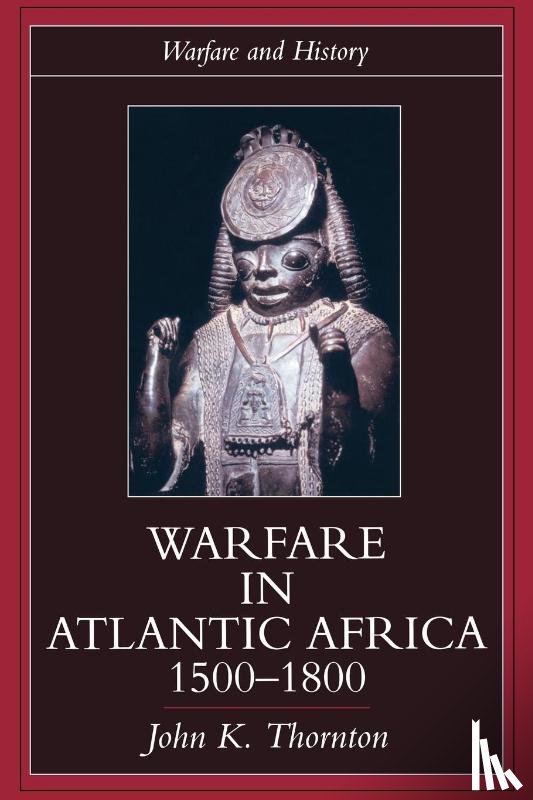 Thornton, John K. - Warfare in Atlantic Africa, 1500-1800