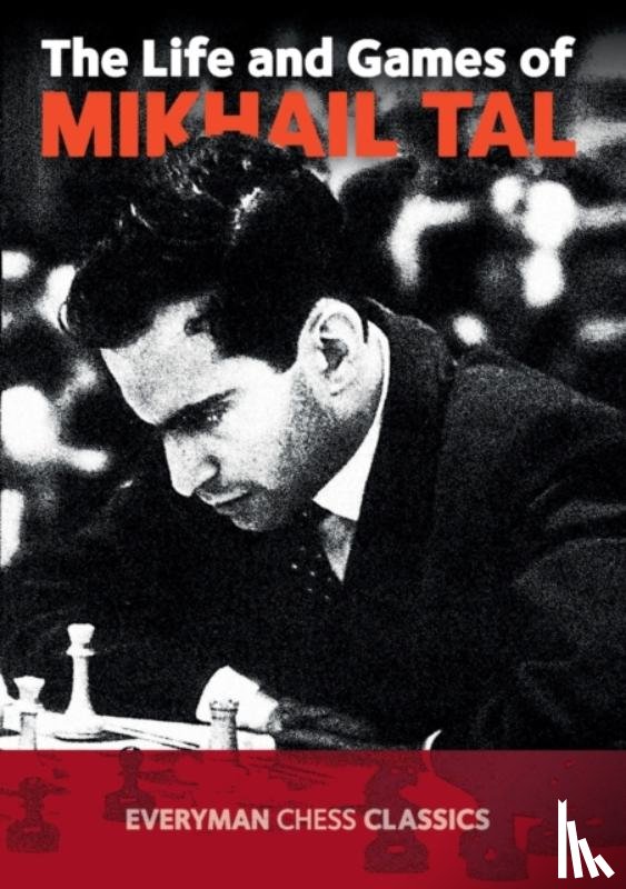 Tal, Mikhail - The Life and Games of Mikhail Tal