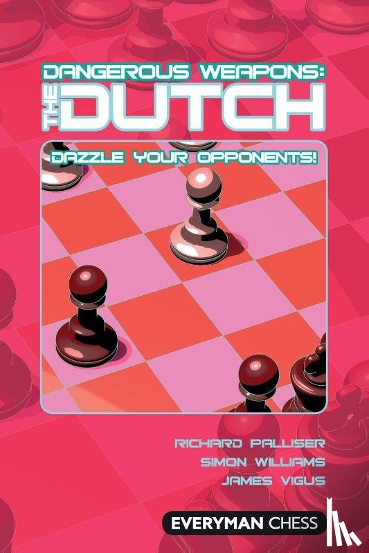 Palliser, Richard, Williams, Simon, Vigus, James - Dangerous Weapons: The Dutch
