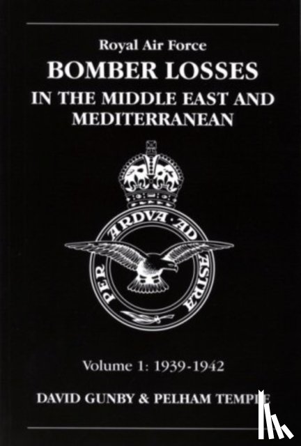 Gunby, David, Temple, Pelham - RAF Bomber Losses in the Middle East & Mediterranean Volume 1