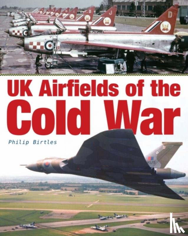 Birtles, Philip - UK Airfields of the Cold War