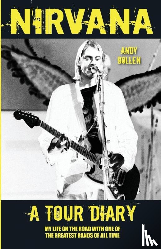 Bollen, Andy - Nirvana - A Tour Diary: My Life on the Road with One of the Greatest Bands of All Time