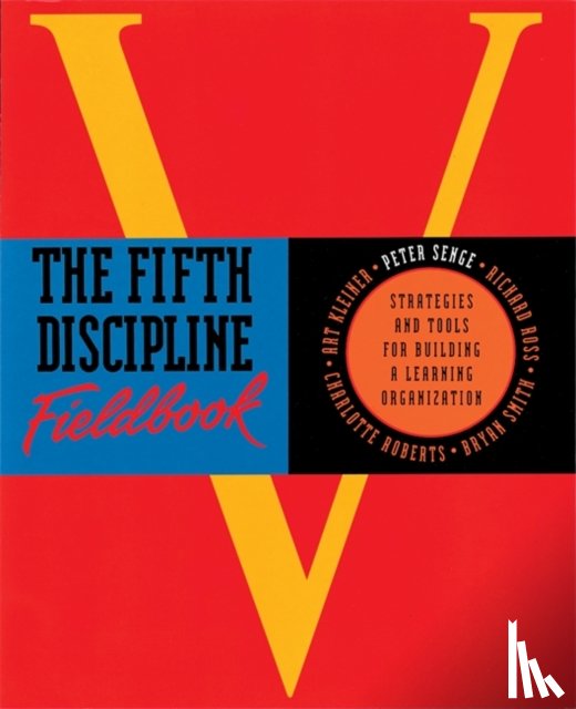 Kleiner, Art, Smith, Bryan, Roberts, Charlotte, Senge, Peter M. - The Fifth Discipline Fieldbook