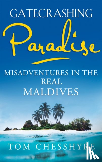 Chesshyre, Tom - Gatecrashing Paradise