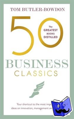 Butler-Bowdon, Tom - 50 Business Classics - Your shortcut to the most important ideas on innovation, management, and strategy