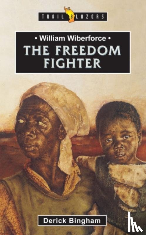 Bingham, Derick - William Wilberforce: The Freedom Fighter