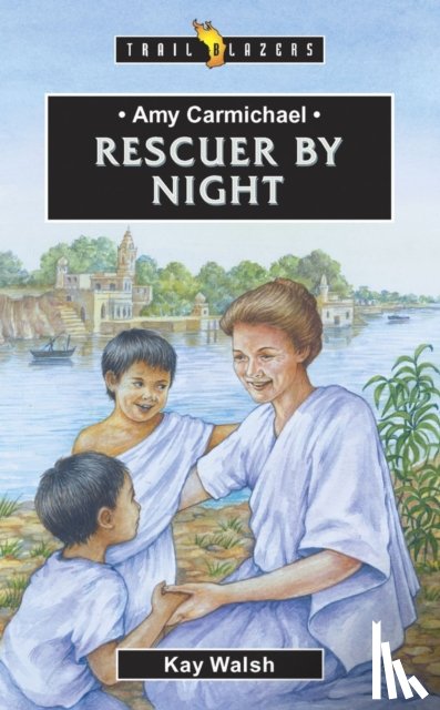 Walsh, Kay - Amy Carmichael: Rescuer By Night