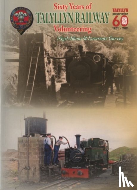 Adams, Nigel, Garvey, Lawrence - Sixty Years of Volunteering on the Talyllyn Railway