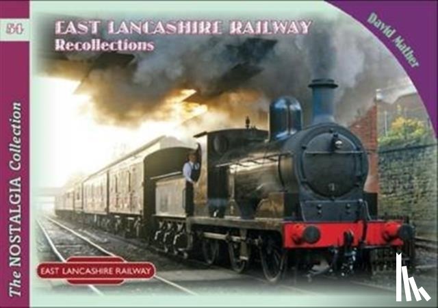 Mather, David - The Nostalgia Collection Volume 54 East Lancashire Railway Recollections