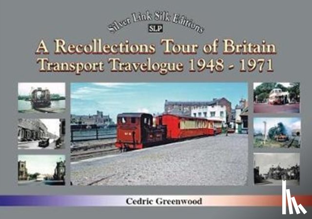 Greenwood, Cedric - A Transport Travelogue of Britain by Road, Rail and Water 1948-1972