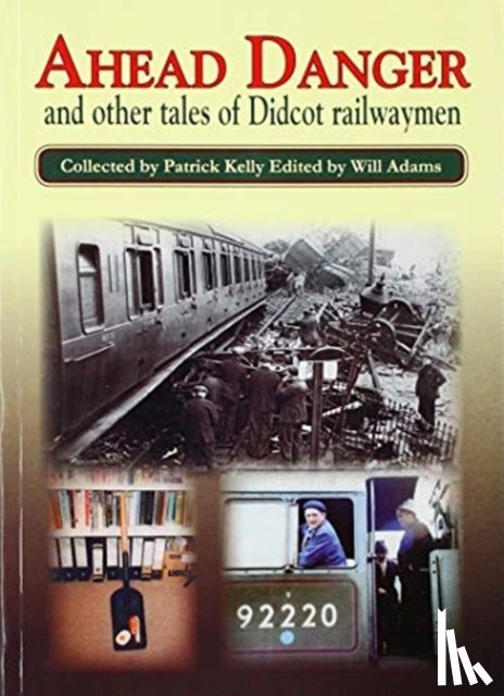 Kelly, Pat - Ahead Danger and Other Tales of Didcot Railwaymen
