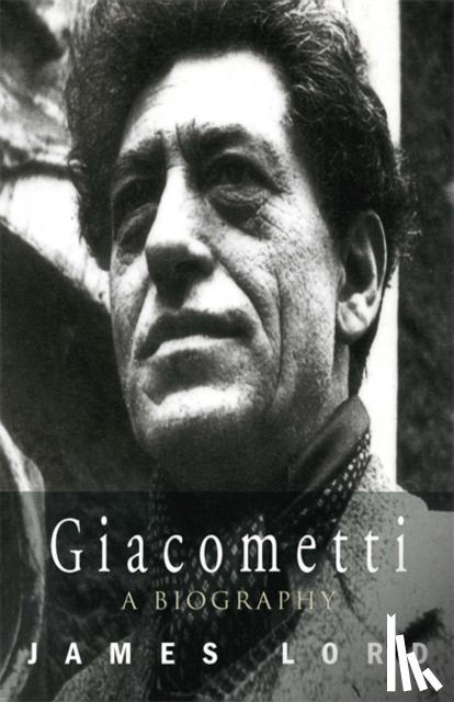 Lord, James - Giacometti: A Biography