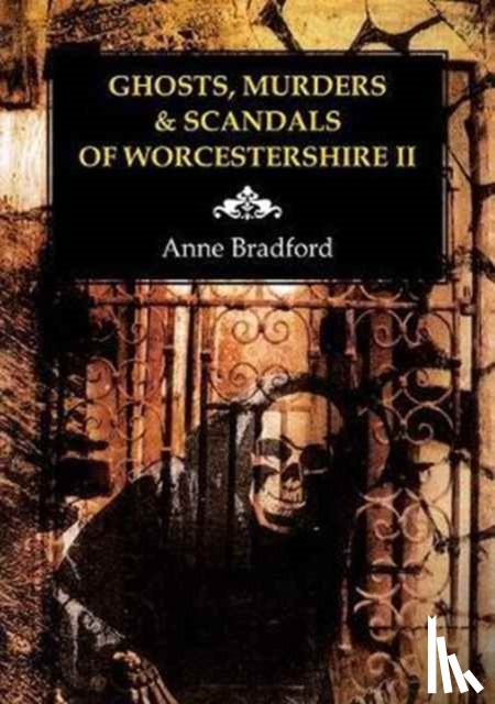 Bradford, Anne - Ghosts, Murders & Scandals of Worcestershire