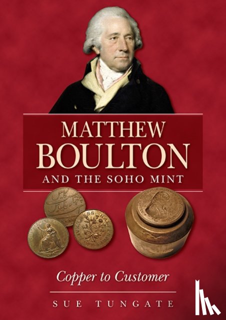 Tungate, Sue - Matthew Boulton and the Soho Mint
