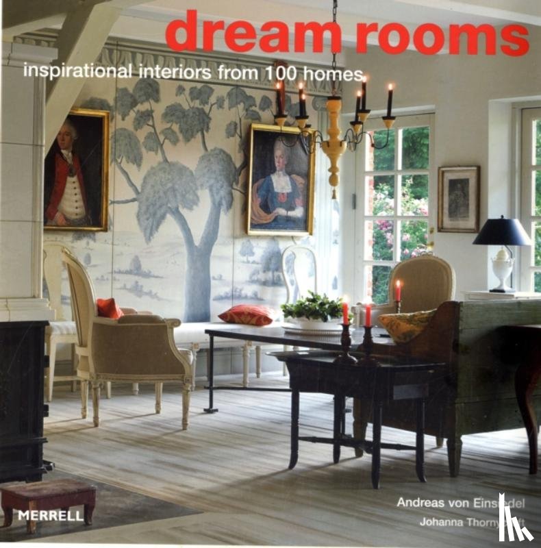 Einsiedel, Andreas von, Thornycroft, Joanna - Dream Rooms: Inspirational Interiors from 100 Homes