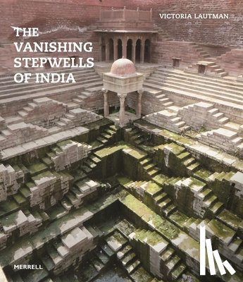 Lautmann, Victoria - Vanishing Stepwells of India