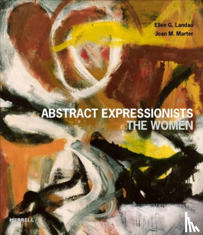 Landau, Ellen G, Marter, Joan M - Abstract Expressionists: The Women