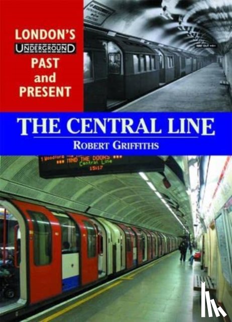 Griffiths, Rob - London's Underground Past and Present: The Central Line