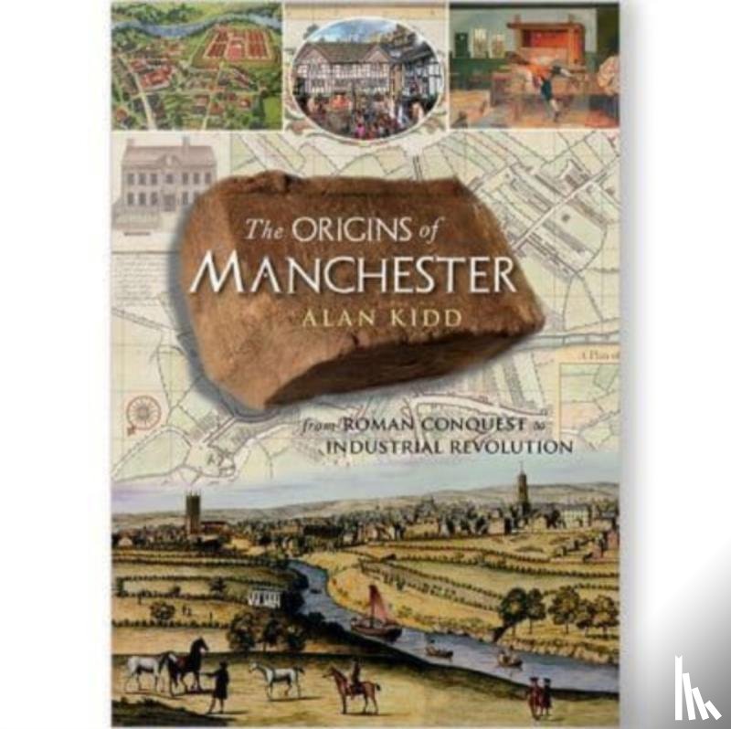 Kidd, Alan - The Origins of Manchester