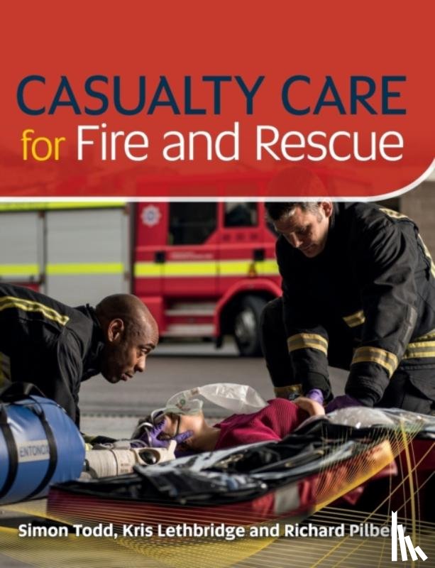 Todd, Simon, Lethbridge, Kris, Pilbery, Richard - Casualty Care for Fire and Rescue