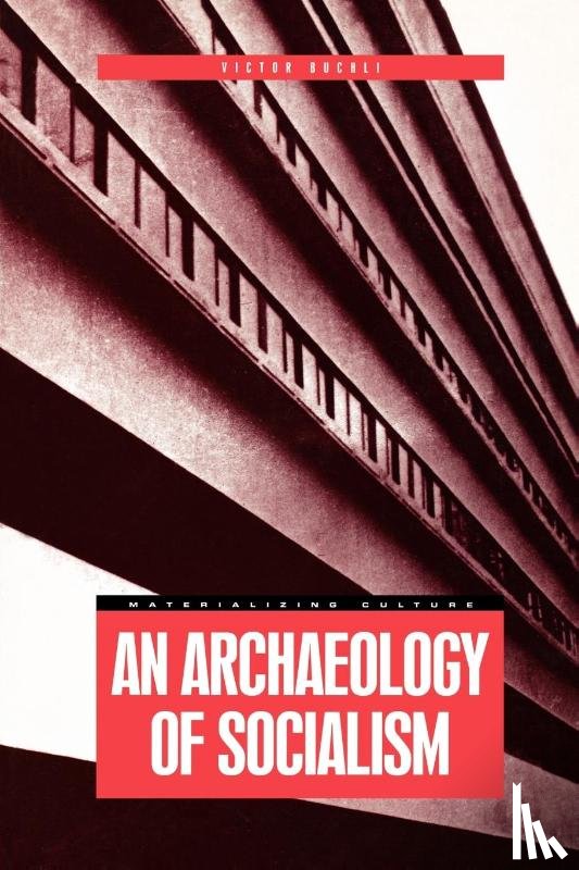 Buchli, Victor - An Archaeology of Socialism