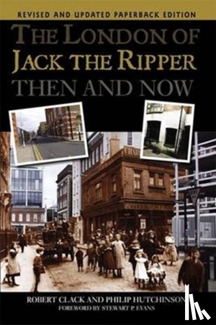 Hutchinson, Philip, Clack, Robert - The London of Jack the Ripper Then and Now