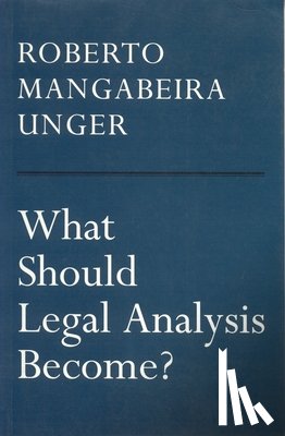 Unger, Roberto Mangabeira - What Should Legal Analysis Become?