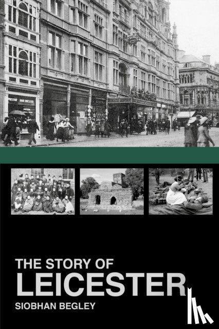 Begley, Siobhan - The Story of Leicester