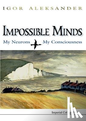 Aleksander, Igor (Imperial College London - Impossible Minds: My Neurons, My Consciousness