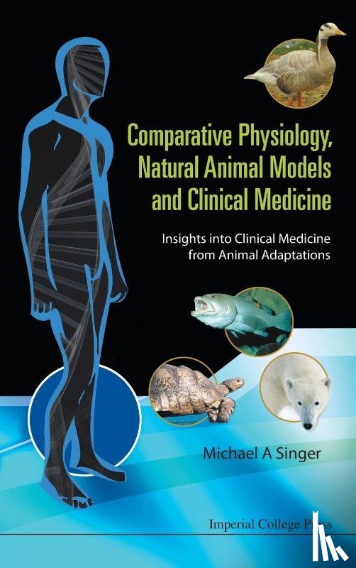 Singer, Michael Alan (Queen's Univ, Canada) - Comparative Physiology, Natural Animal Models And Clinical Medicine: Insights Into Clinical Medicine From Animal Adaptations