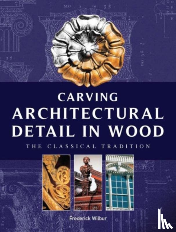 Wilbur, F - Carving Architectural Detail in Wood - Reissue
