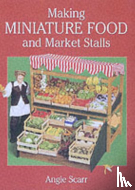 Scarr, A - Making Miniature Food and Market Stalls
