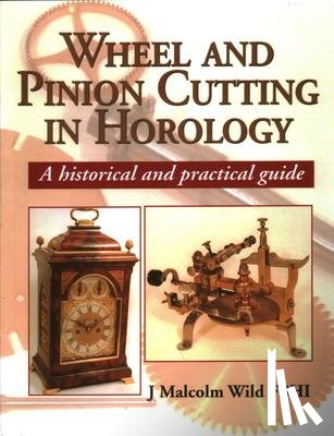 Wild, Malcolm - Wheel & Pinion Cutting in Horology
